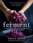 Ferment: A Guide to the Ancient Art of Culturing Foods, from Kombucha to Sourdough