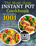 Instant Pot Cookbook: Quick, Easy & Healthy 1001 Instant Pot Recipes Your Whole Family Will Love ( for Beginners and Advanced Users )